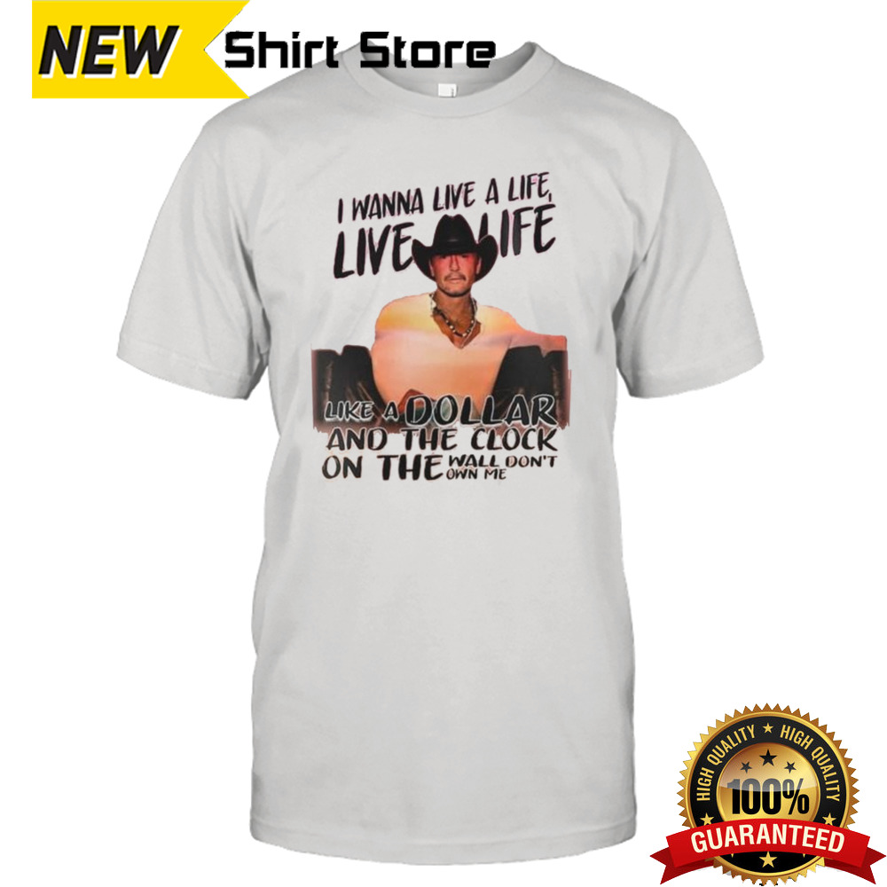 Tim Mcgraw Standing Room Only Tour 2024 I Wanna Live A Life Like A Dollar And The Clock On The Wall Don’t Own Me Shirt