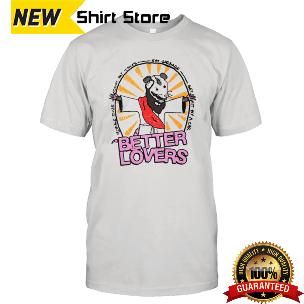 Better lovers possum shirt