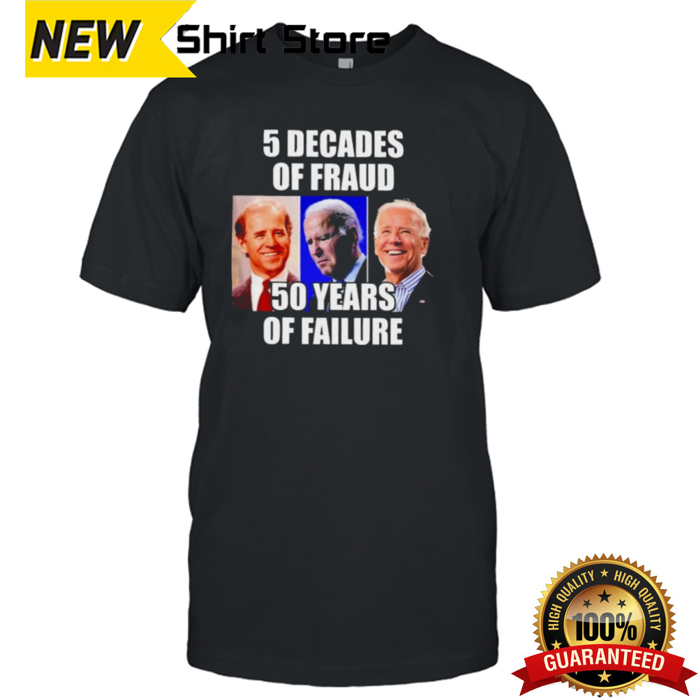 Biden 5 Decades Of Fraud 50 Years Of Failure Shirt