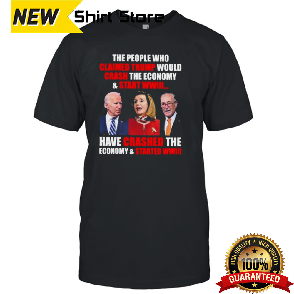 FJB The People Claimed Trump Would Crash The Economy And Start WWIII Shirt