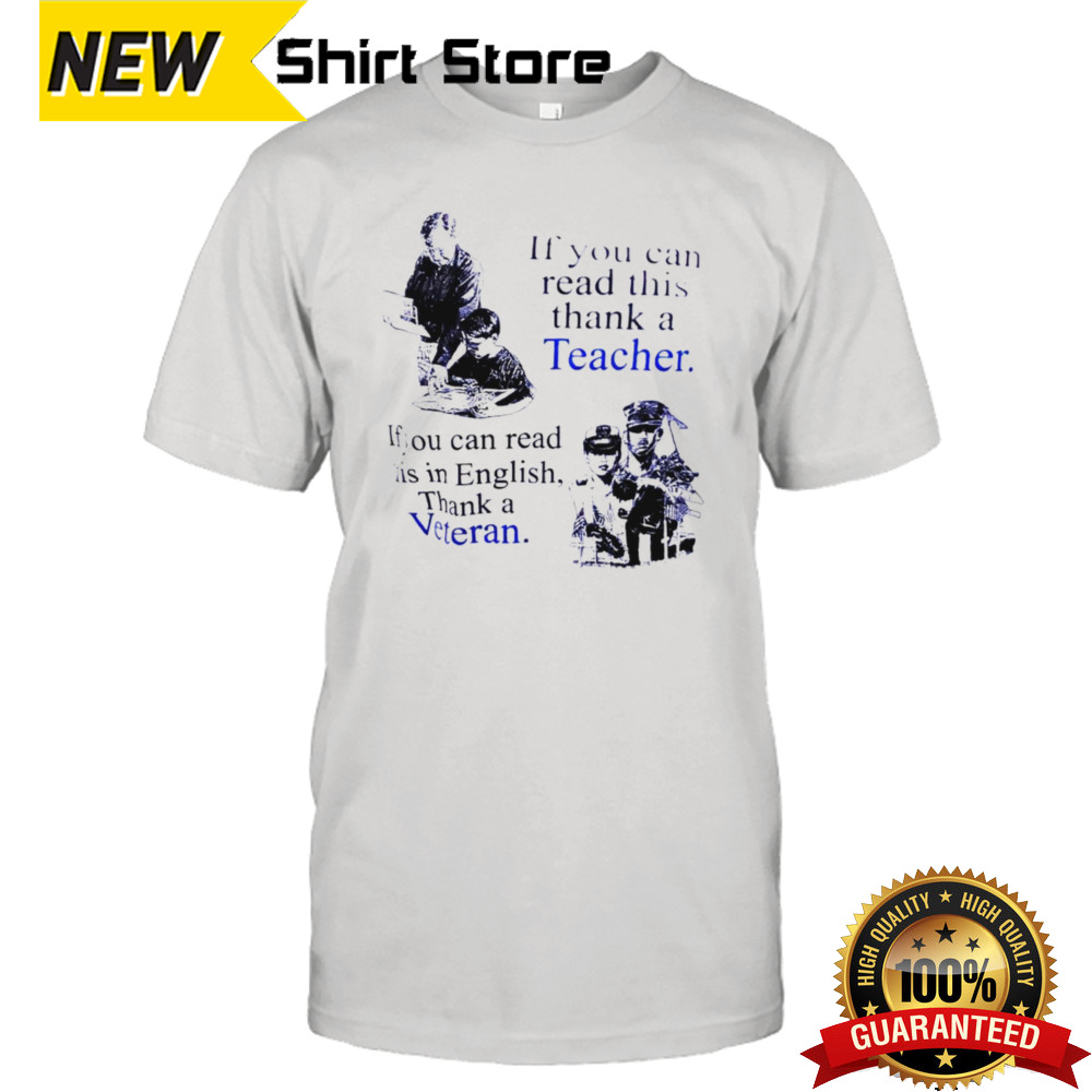 If you can read this thank a teacher if you can read this in English thank a veteran shirt