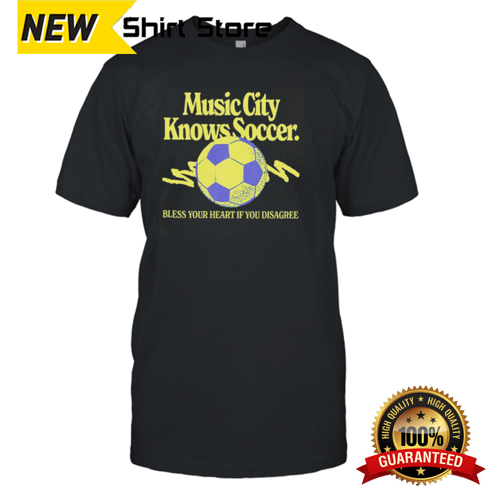 Music city knows soccer bless your heart if you disagree shirt