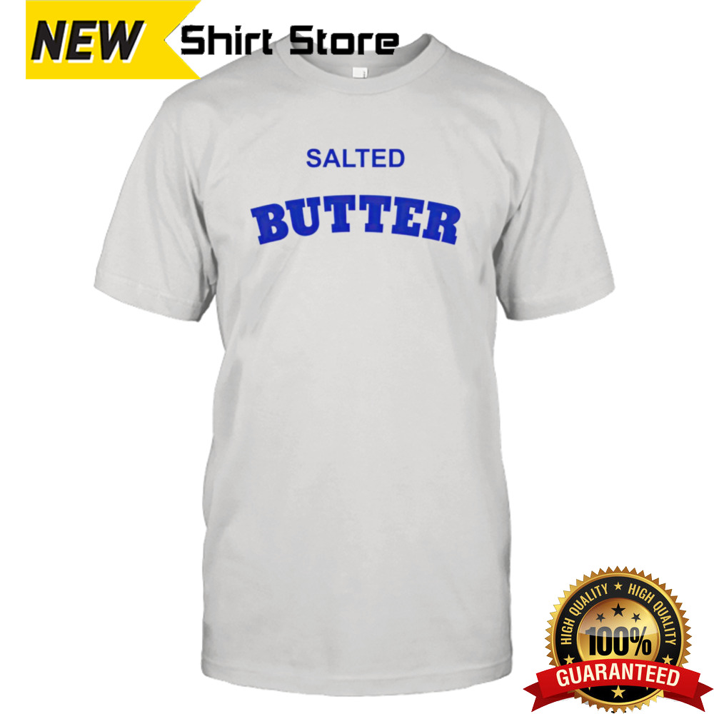 Salted butter shirt