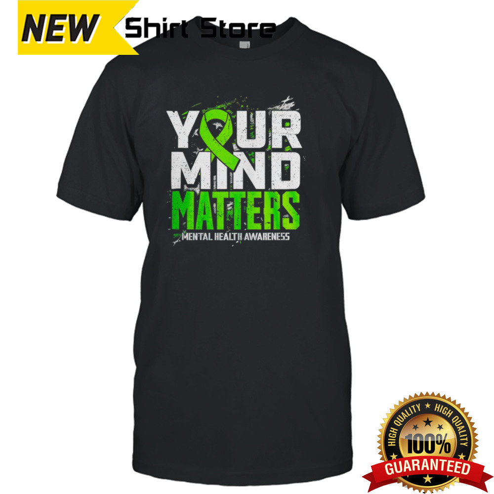 Your mind matters mental health awareness shirt