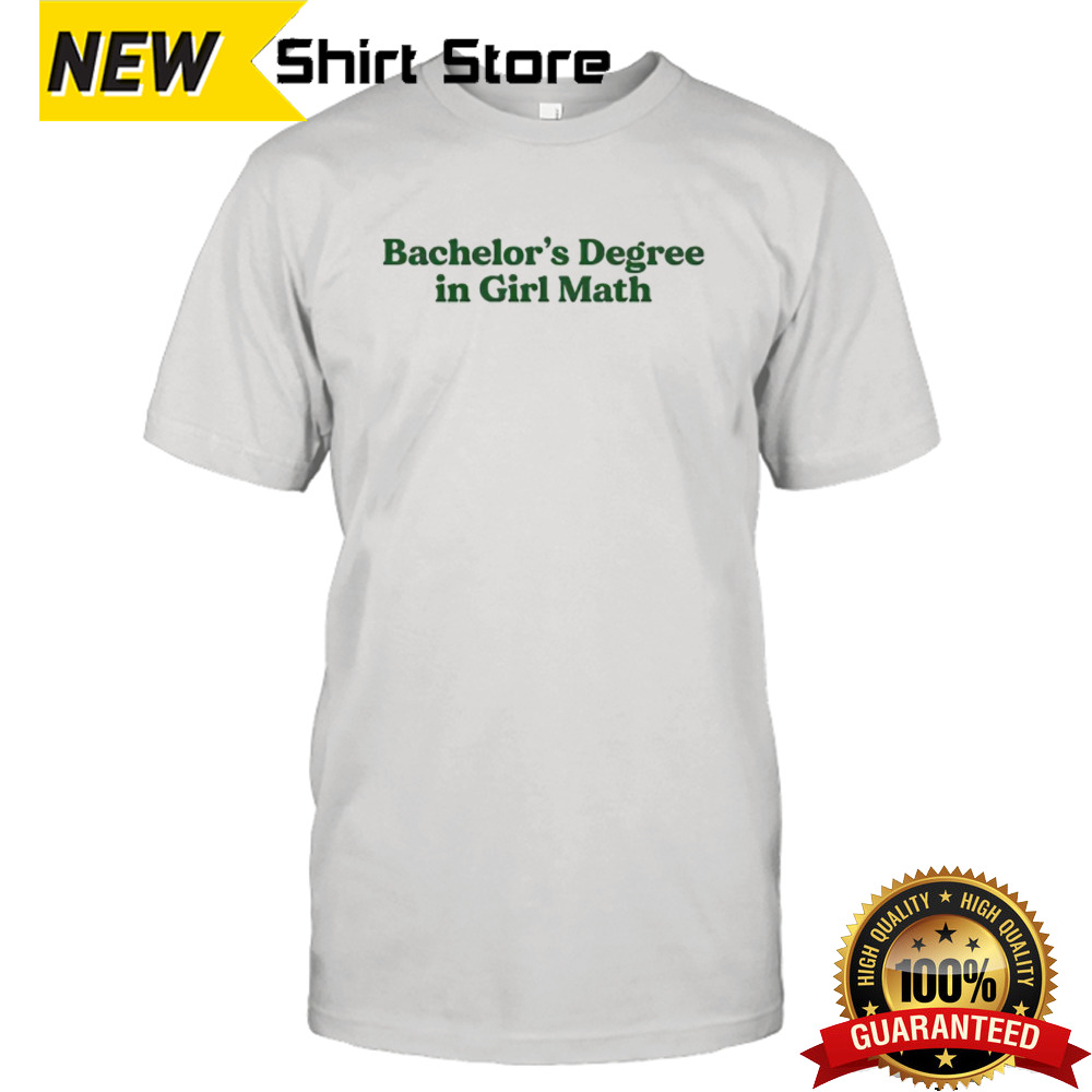 Bachelor’s degree in girl math shirt