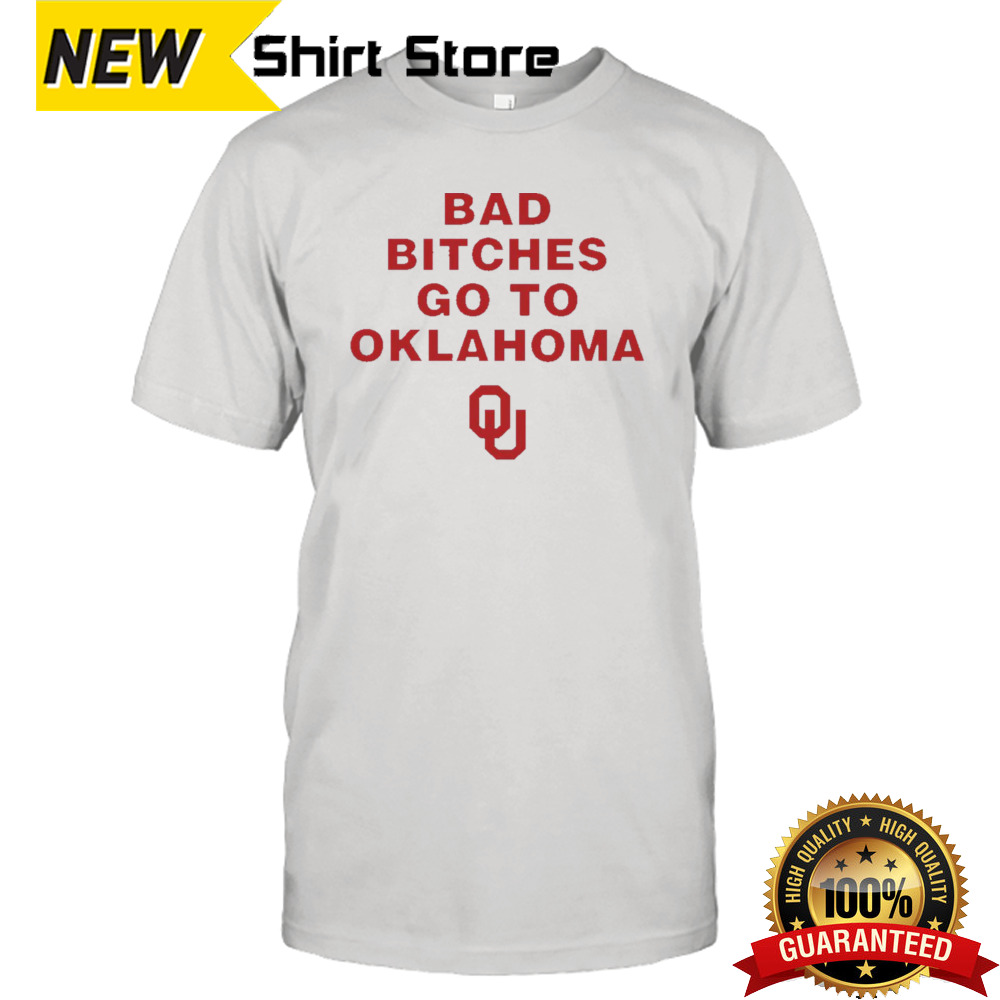 Bad Bitches Go To Oklahoma shirt