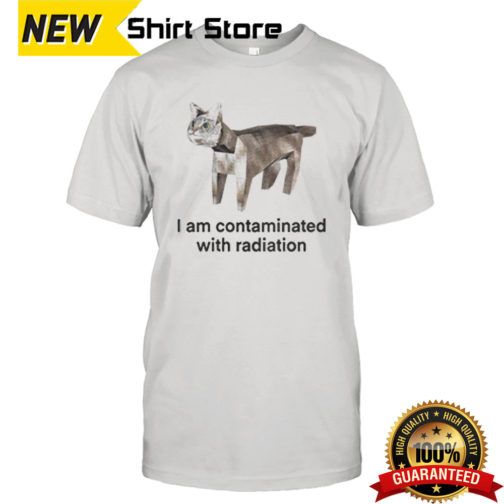 Cat I am contaminated with radiation shirt