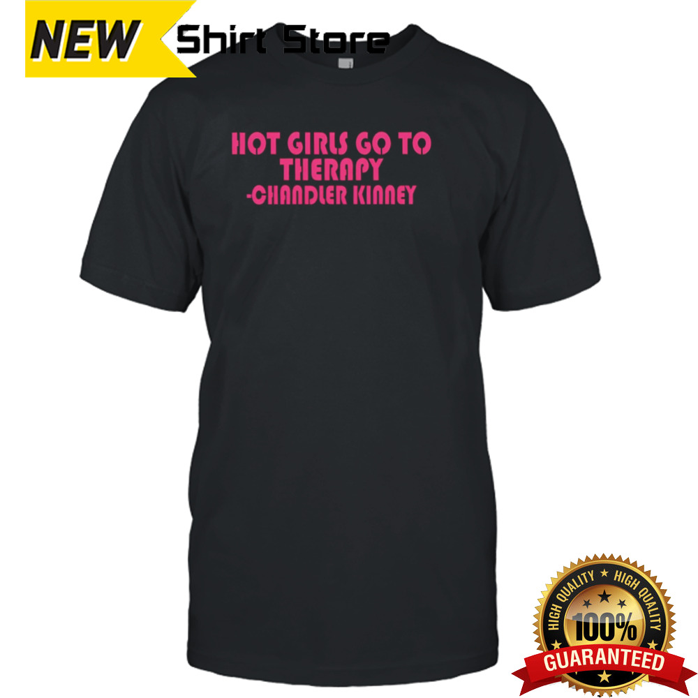 Hot girls go to therapy Chandler Kinney shirt