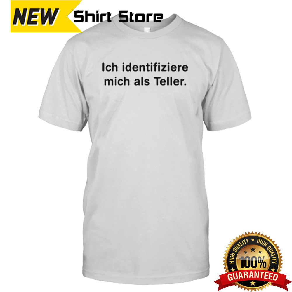 Ich identifiziere mich als teller shirt