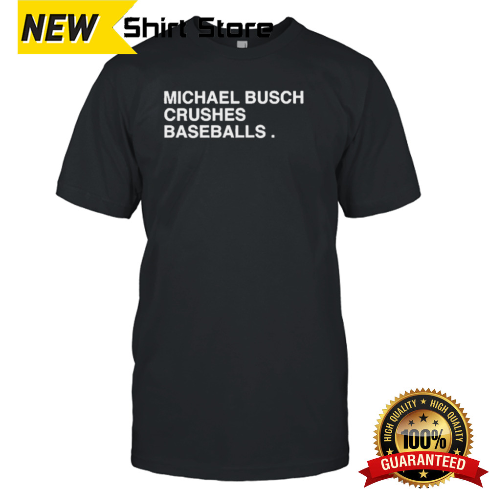 Michael Busch Crushes Baseballs Shirt