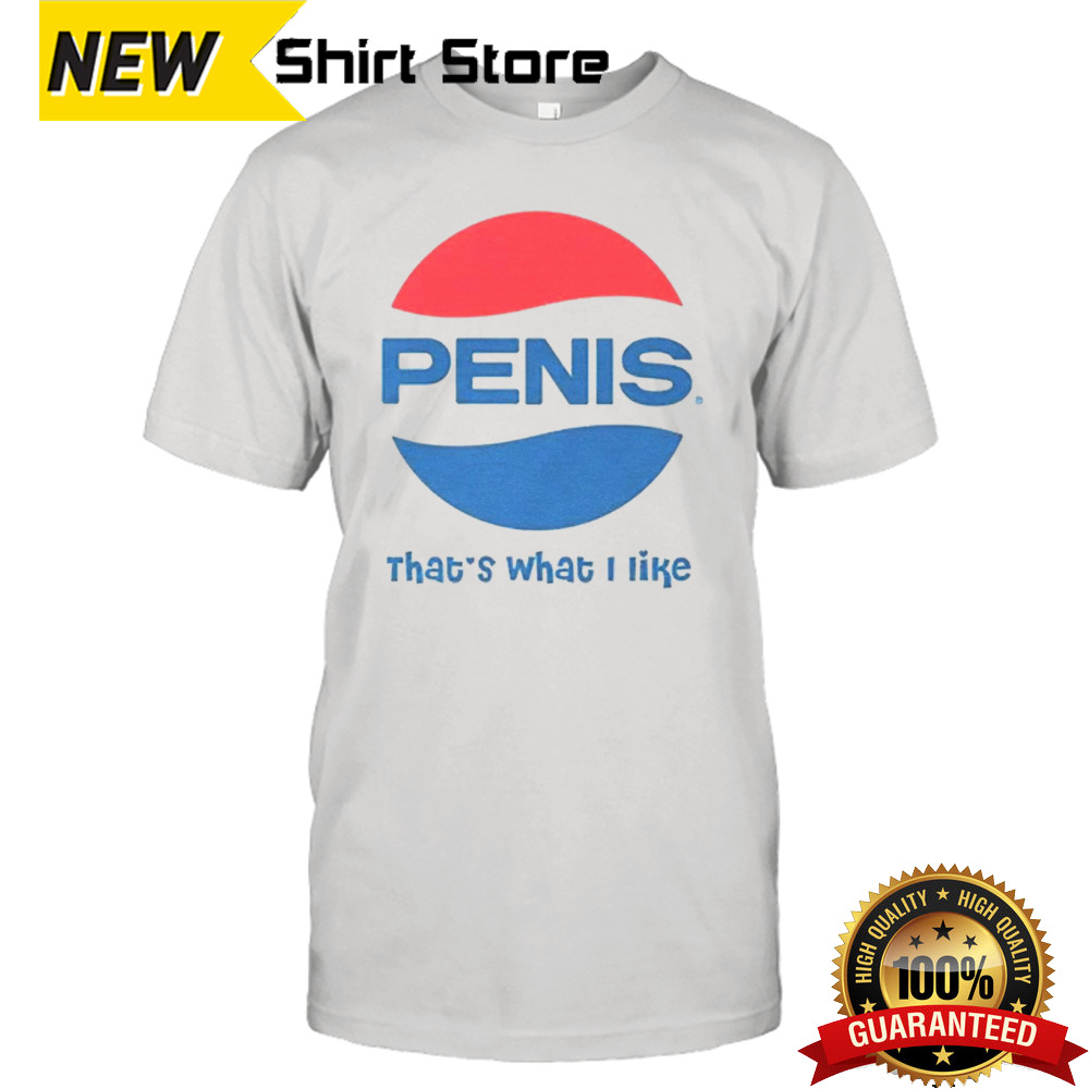 Penis Pepsi logo that’s what I like shirt