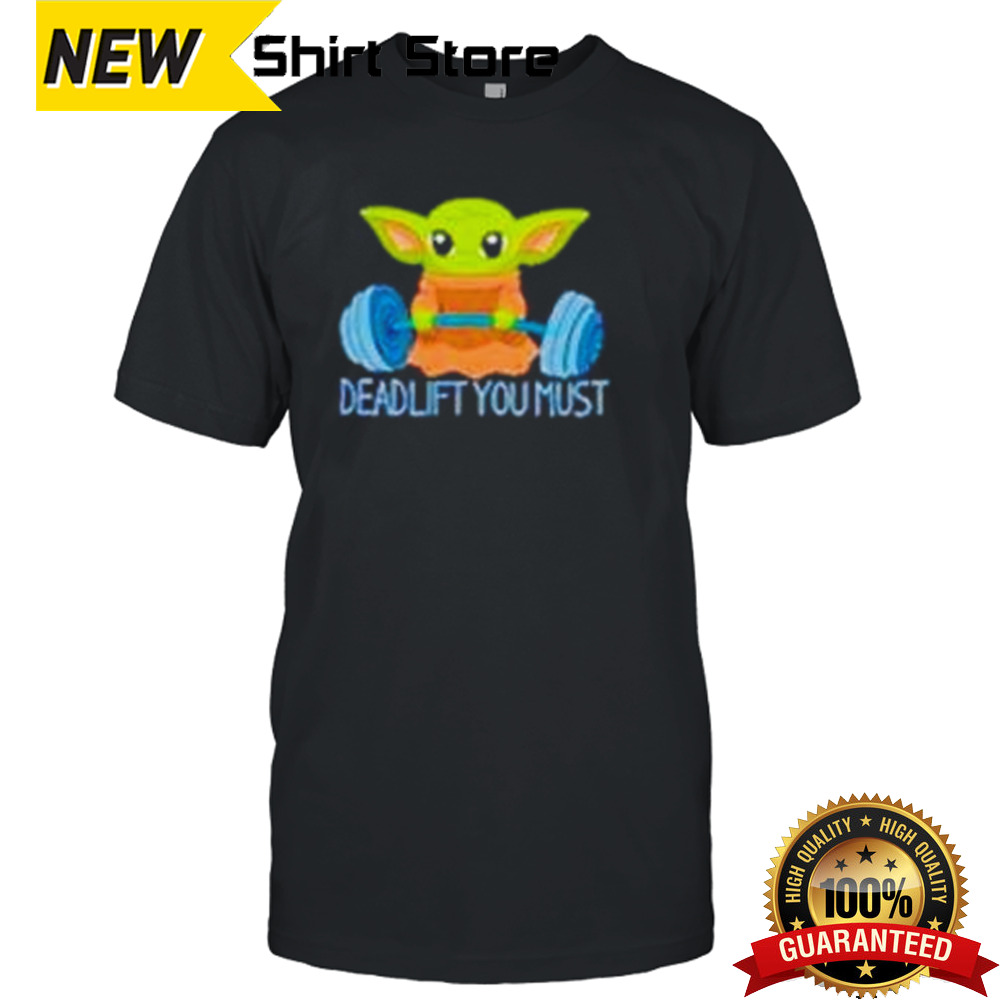 Yoda deadlift you must shirt