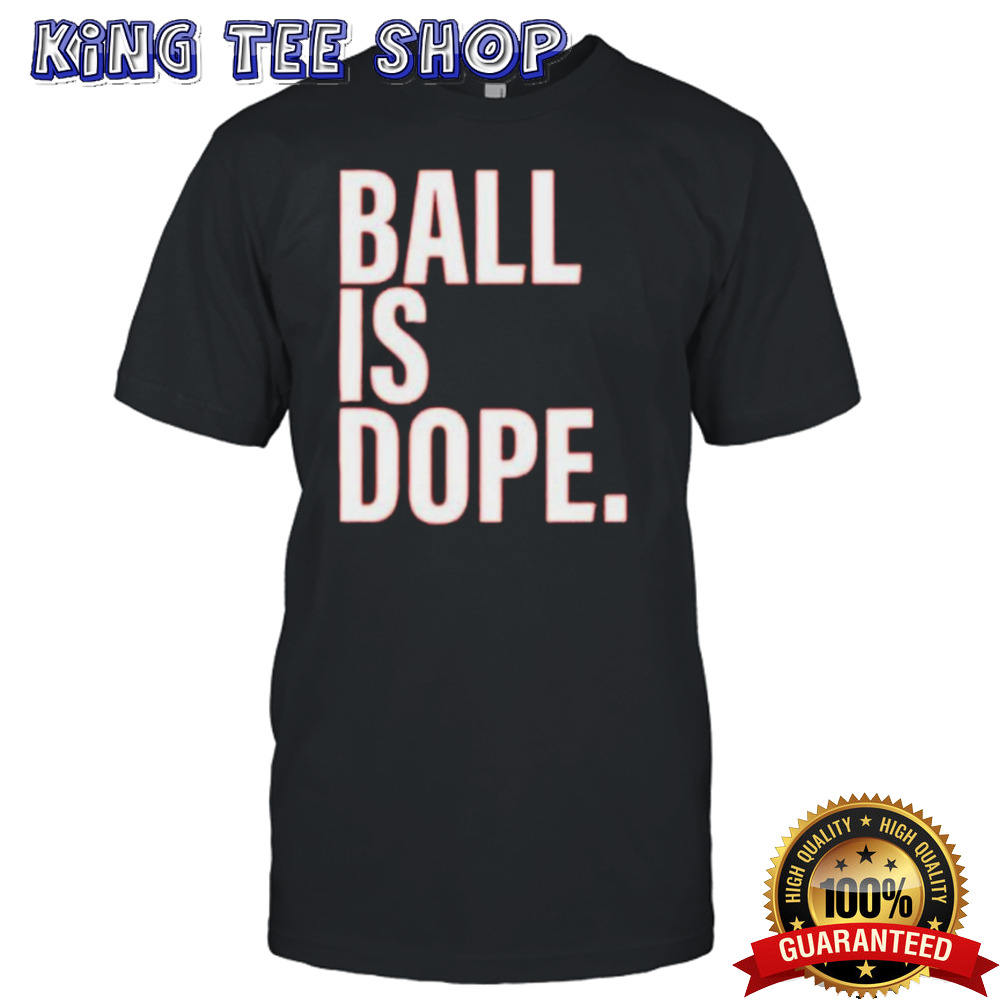 Ball Is Dope Tee