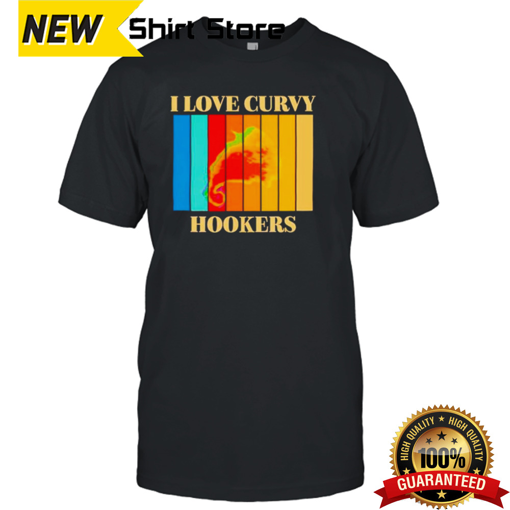 I love Curvy Hookers vintage shirt