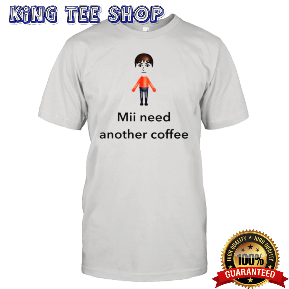 Mii Need Another Coffee Tee