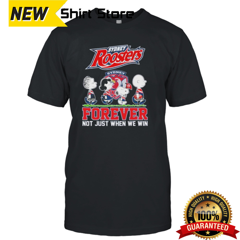 NRL Sydney Roosters Forever Not Just When We Win Shirt