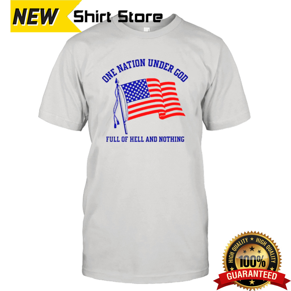 One nation under god full of hell and nothing USA flag shirt