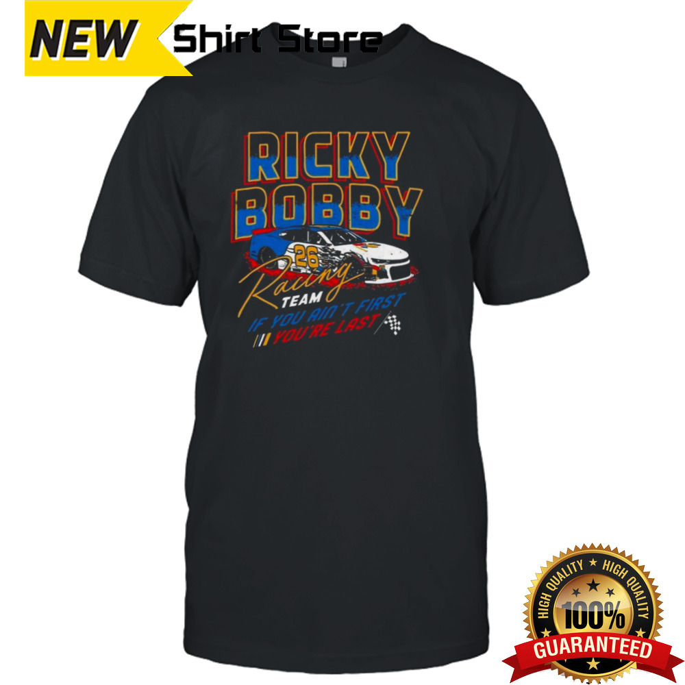 Ricky Bobby Racing Team If You Ain’t First You’re Last T-shirt