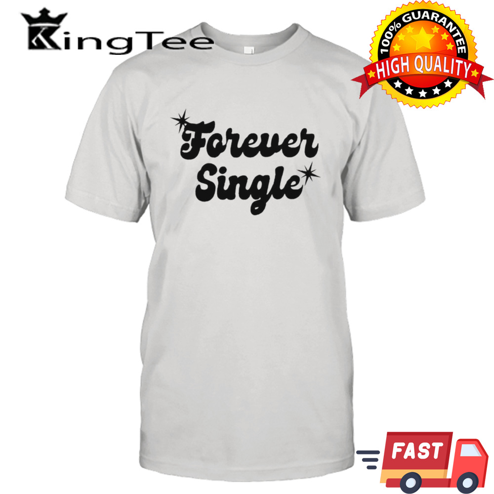 Forever single shirt