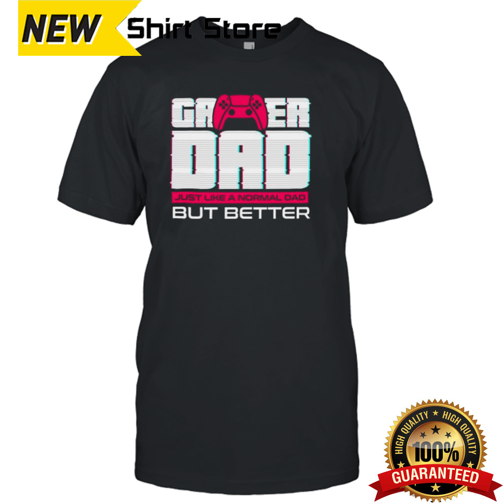 Gamer dad for fathers day and everyday shirt