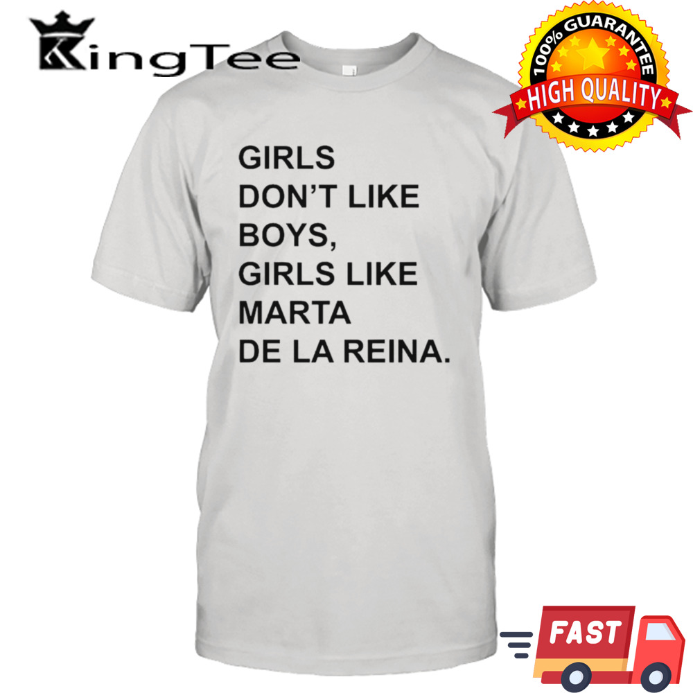 Girls don’t like boys girls like marta de LA reina shirt