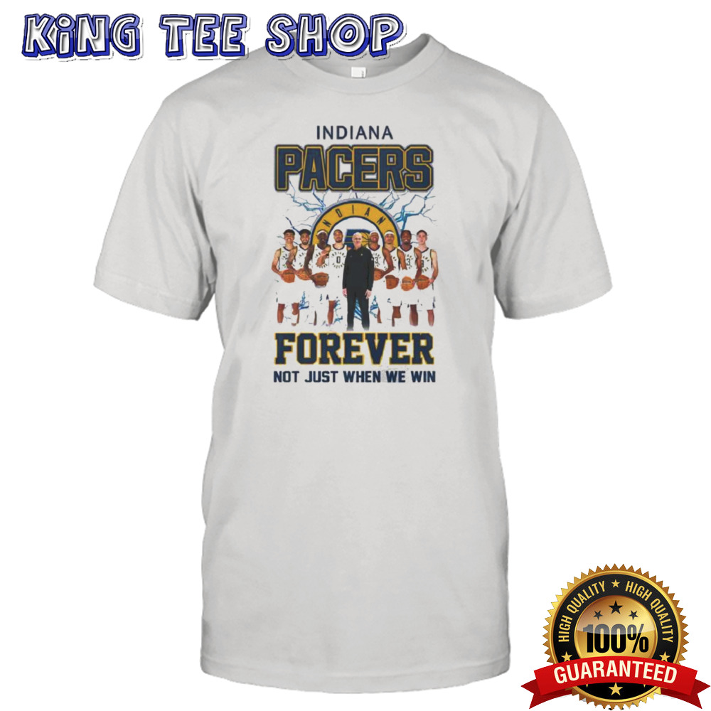 Indiana Pacers Forever Not Just When We Win Teams Tee