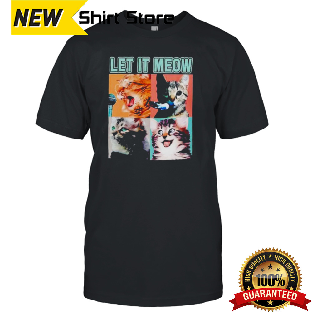 Let it meow funny cats kitten singing cat lover gift shirt