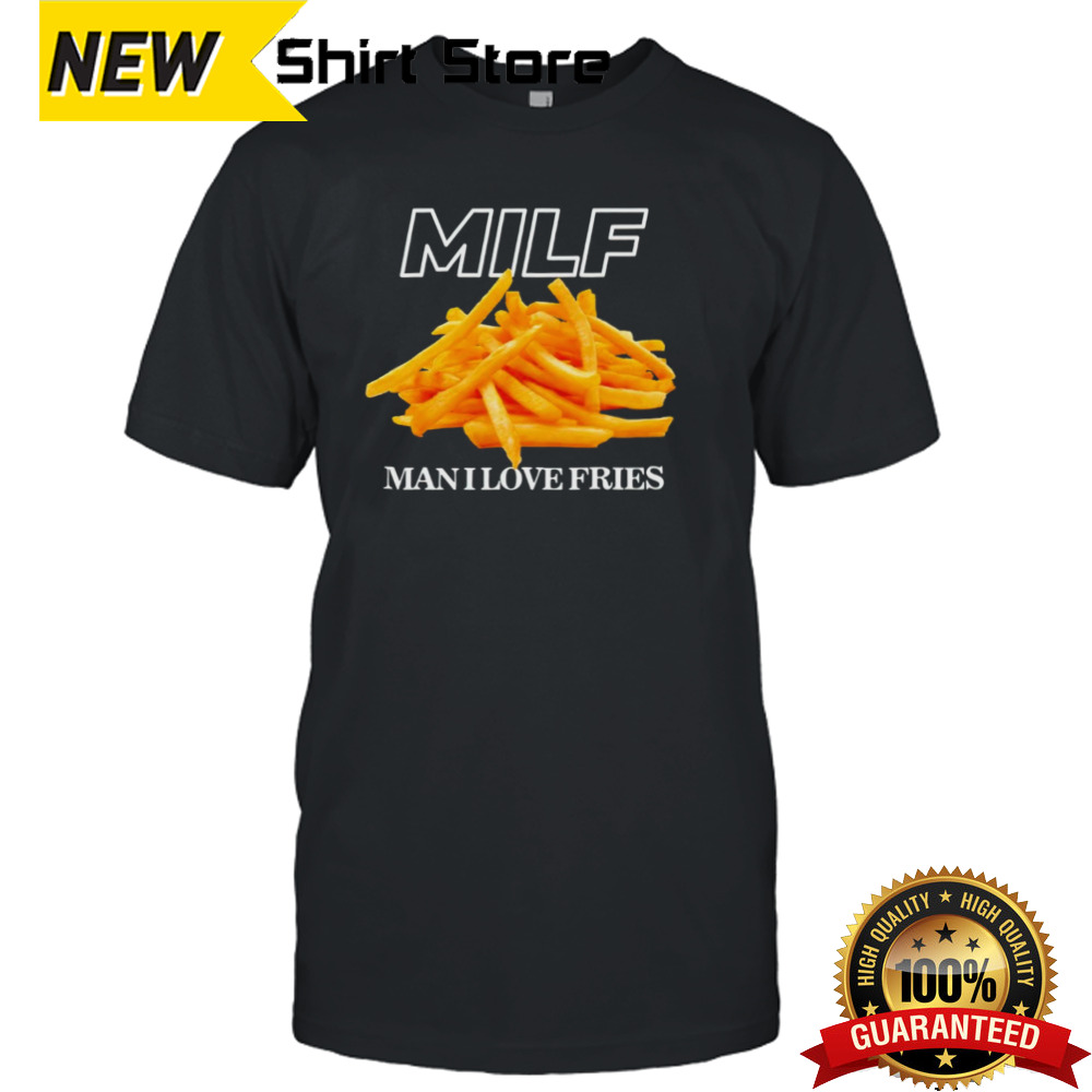 MILF man i love fries shirt