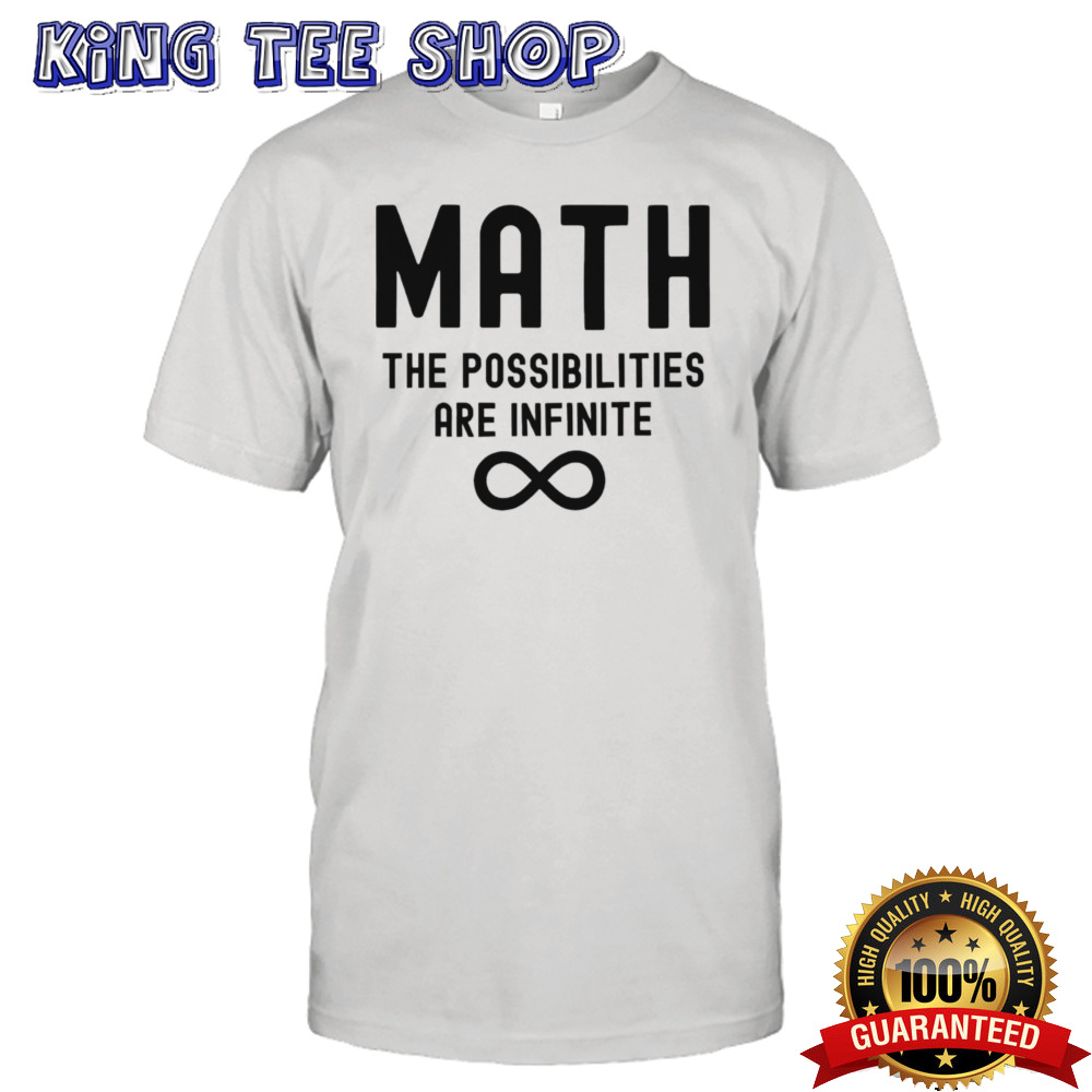 Math The Possibilities Are Infinite Tee