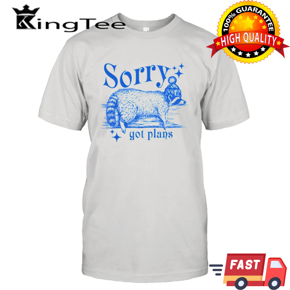 Raccoon sorry got plans shirt