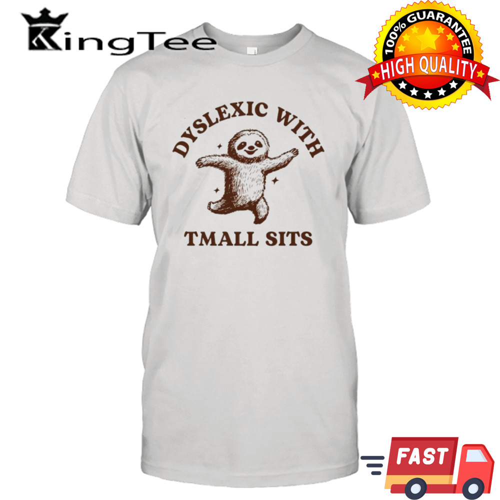 Sloth dyslexic with tmall sits shirt