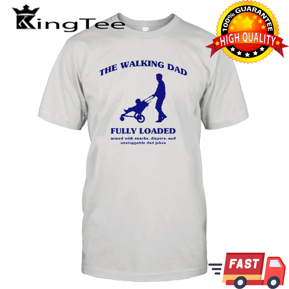 The walking dad fully loaded armed with snacks shirt