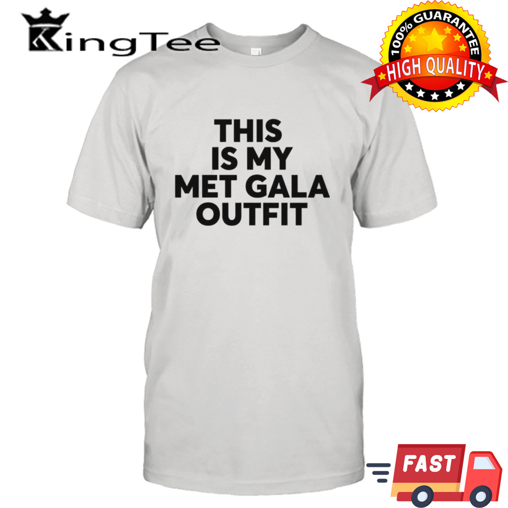 This is my met gala outfit shirt