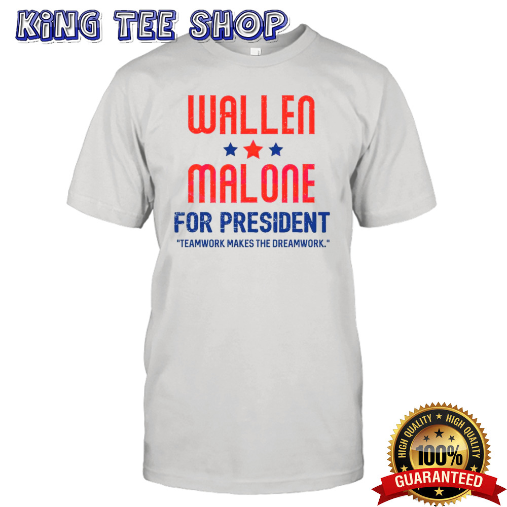Wallen And Malone For President Teamwork Makes The Dreamwork Tee