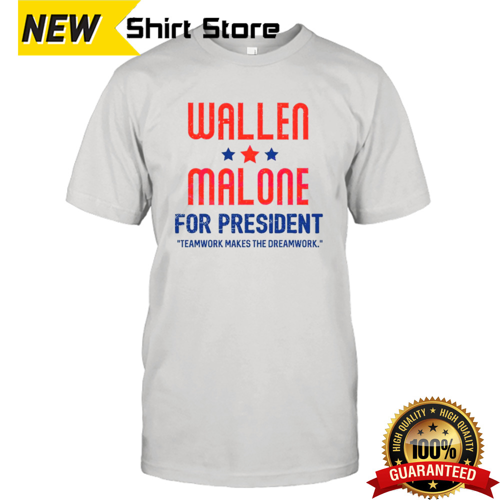 Wallen and Malone for president teamwork makes the dreamwork shirt