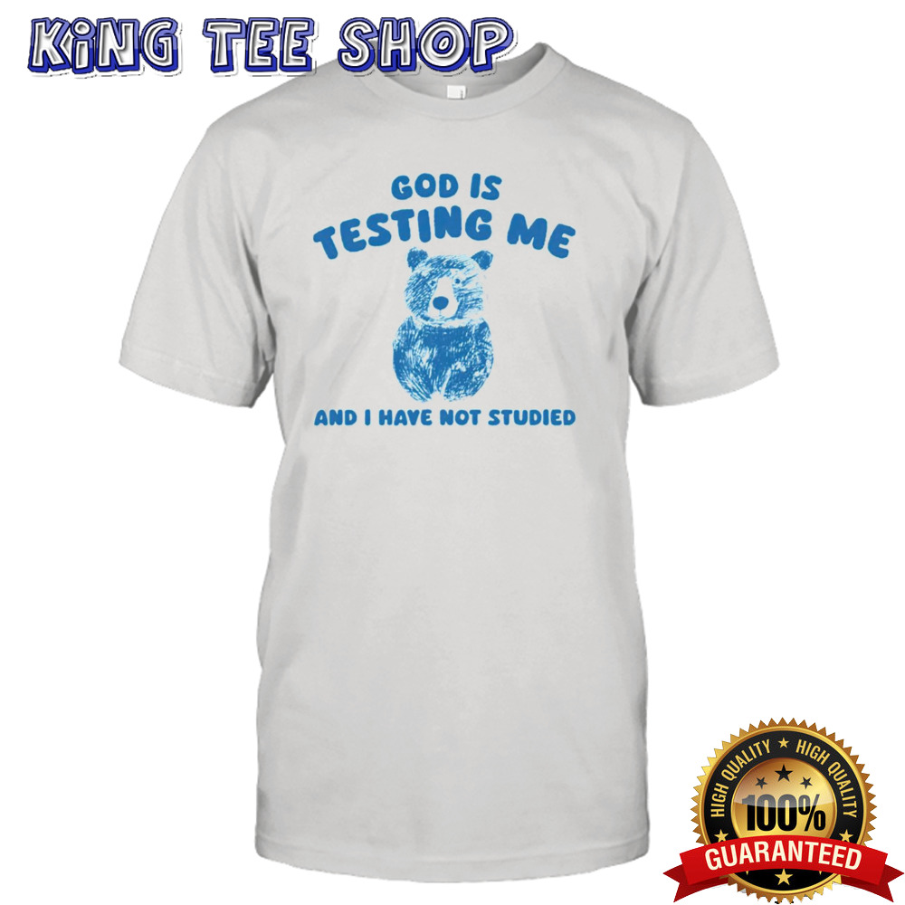 Bear God Is Testing Me And I Have Not Studied Tee
