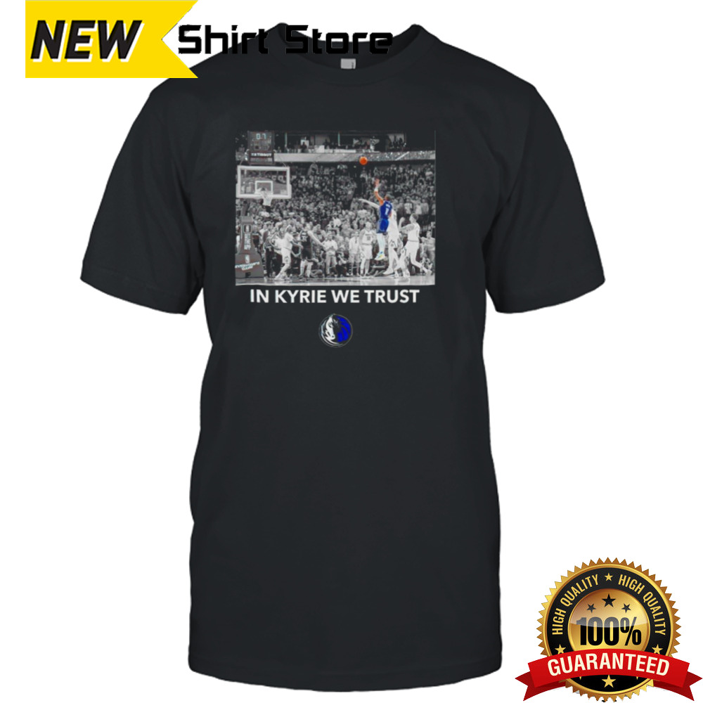 Dallas Mavericks in Kyrie we trust shirt