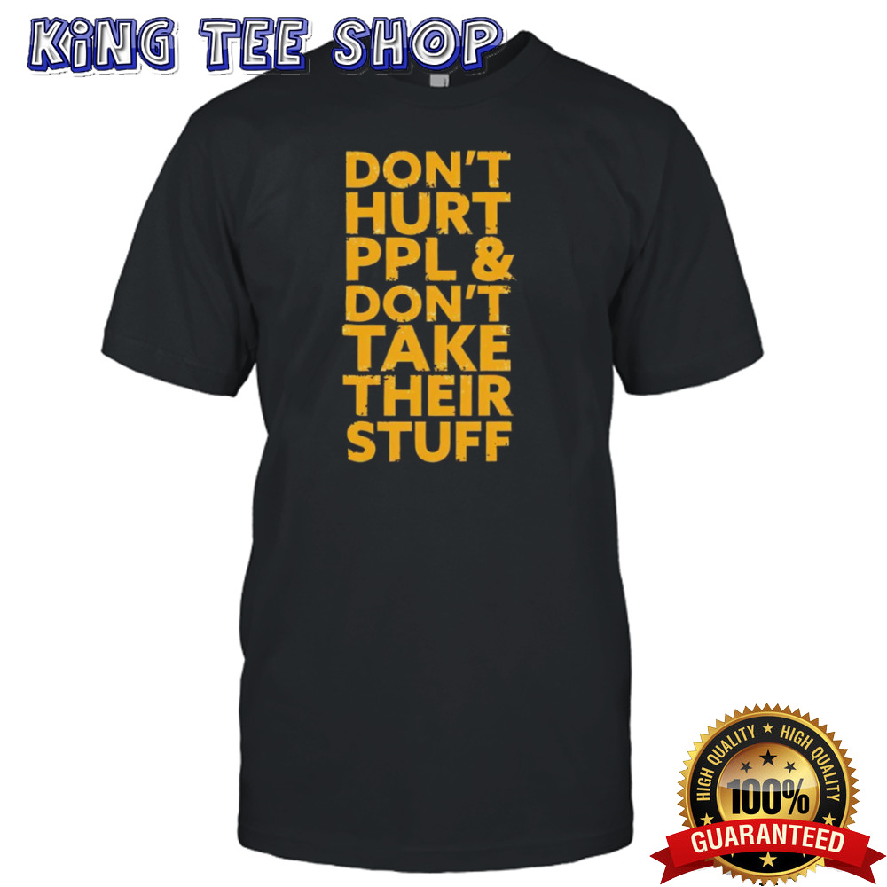 Don’T Hurt PPL & Don’T Take Their Stuff Tee