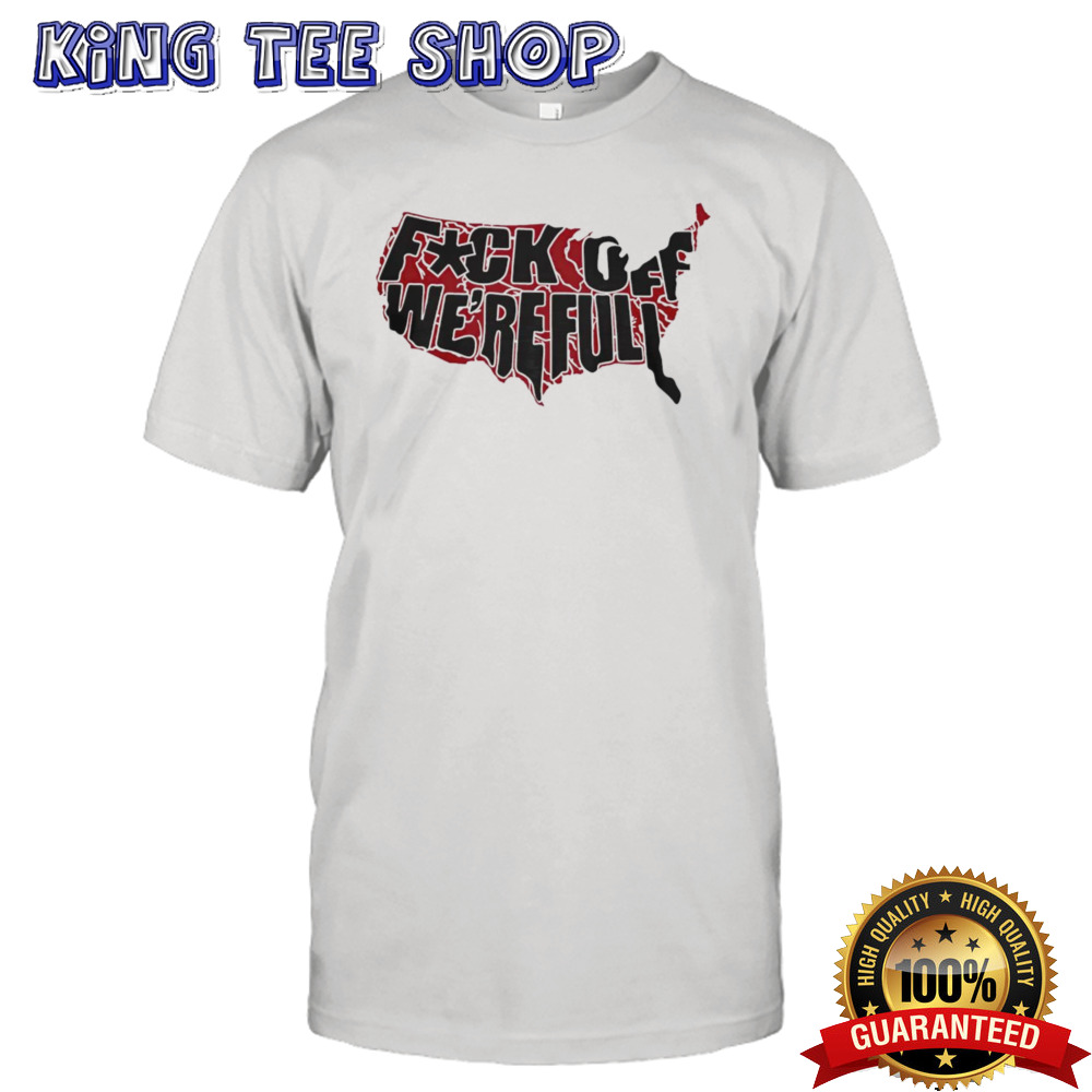 Fu K Off We’Re Full Tee