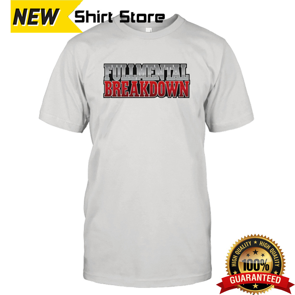 Fullmental breakdown shirt