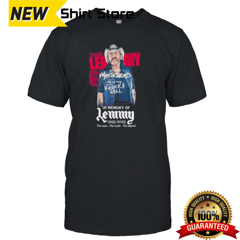 In Memory Of Lemmy 1995-2015 The Man The Myth The Legend Shirt