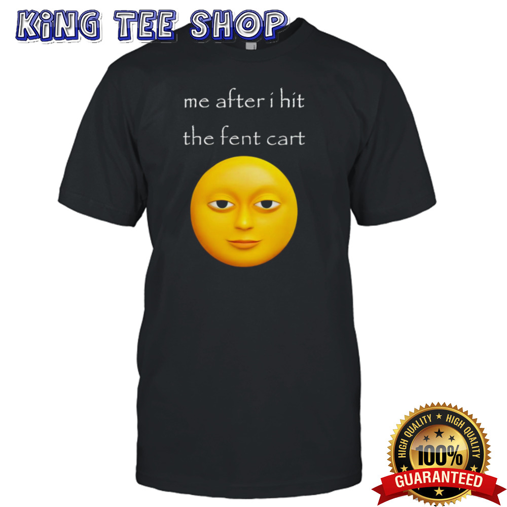 Me After I Hit The Fent Cart Tee