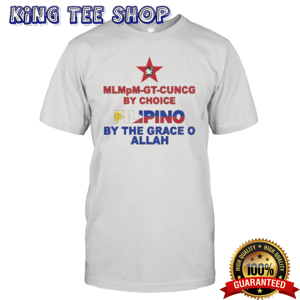 Mlmpm-GT-CUVCG By Choice Filipino By The Grace O Allah Tee