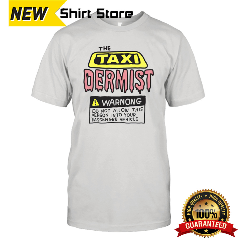 The taxi dermist warnong do not allow this person into your passenger vehicle shirt