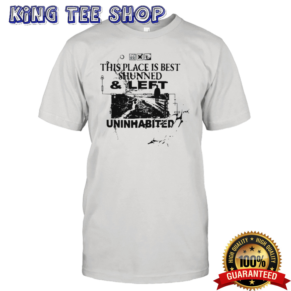 This Place Is Best Shunned And Left Uninhabited Tee