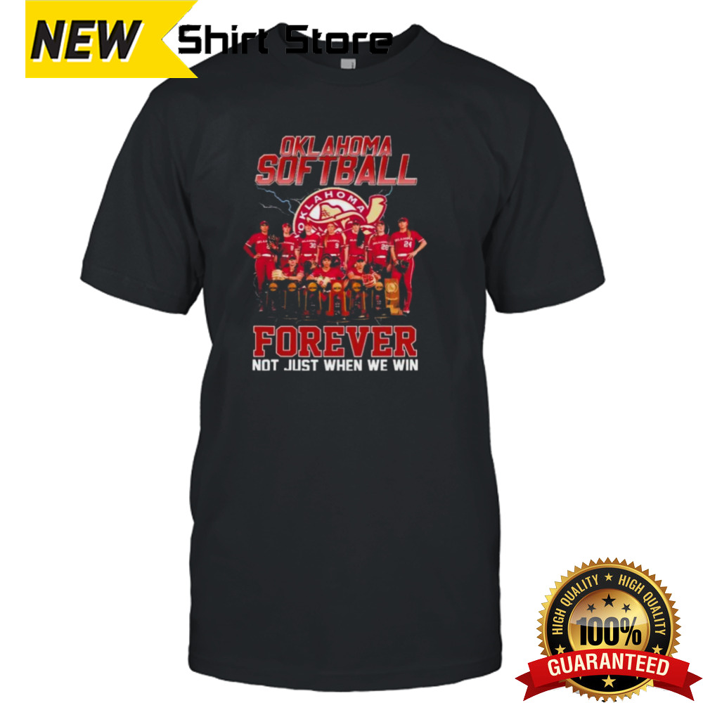 Forever Not Just When We Win Oklahoma Sooners Softball Team Shirt