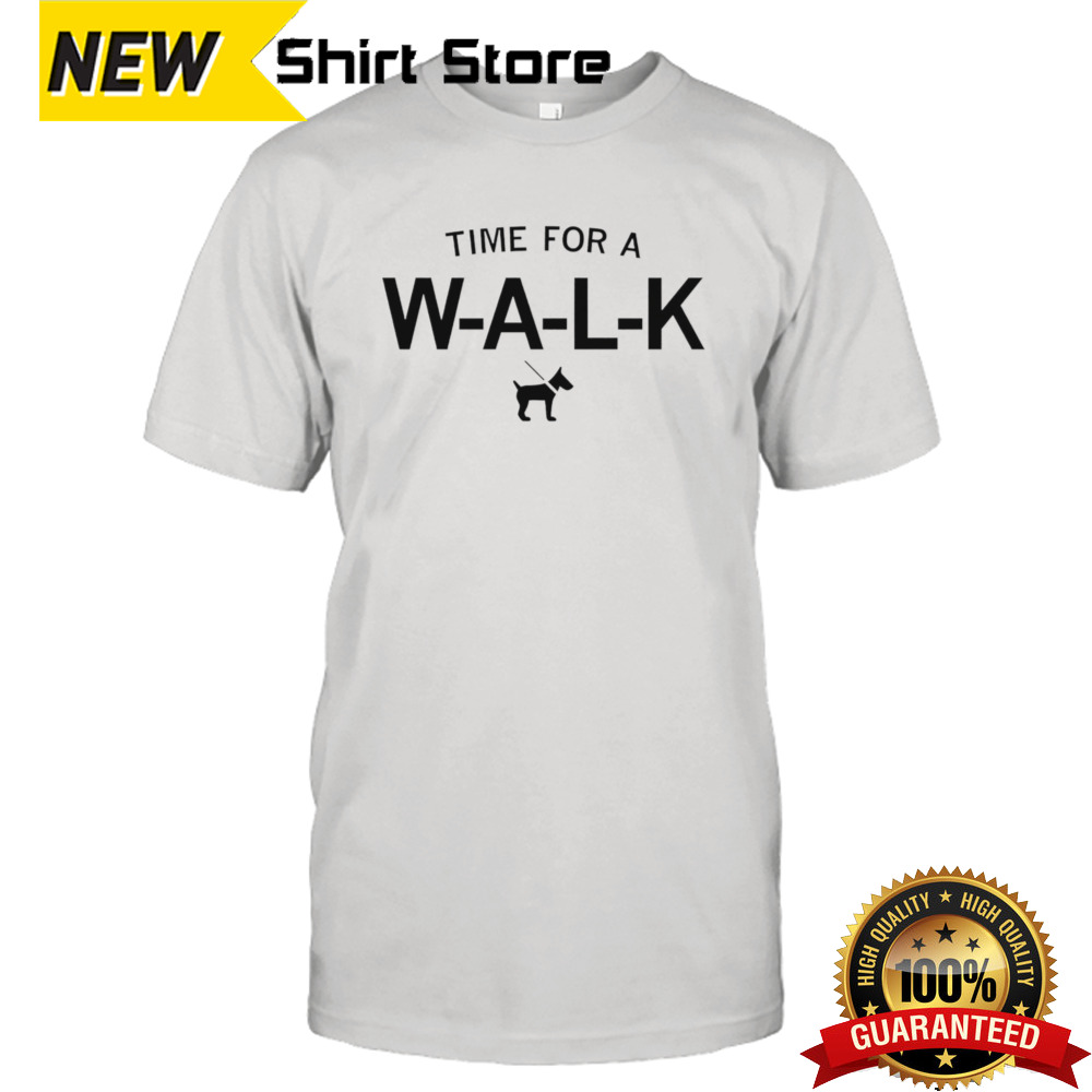 Time for a walk shirt