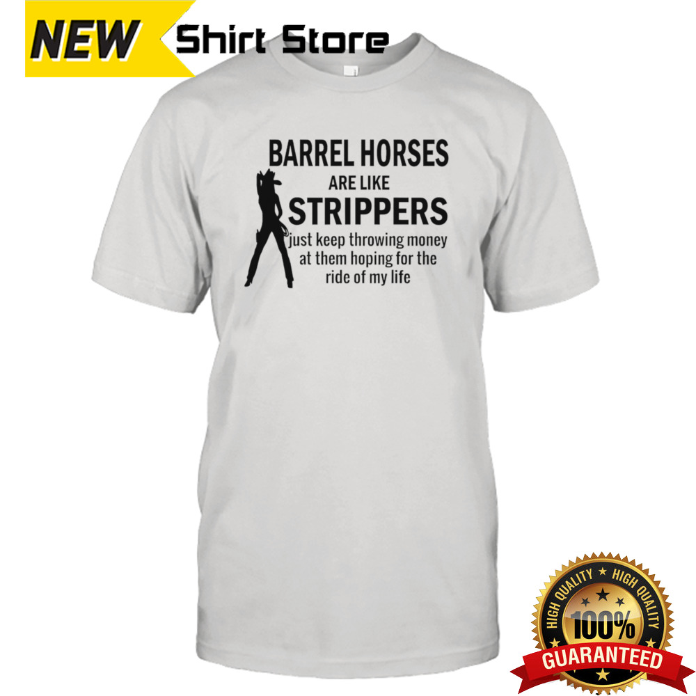 Barrel horses are like strippers shirt