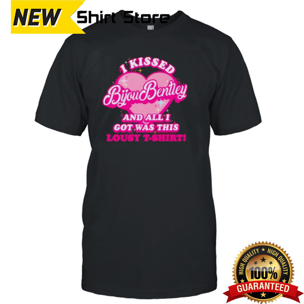 I Kissed Bijou Bentley And All I Got Was This Lousy T-Shirt Shirt