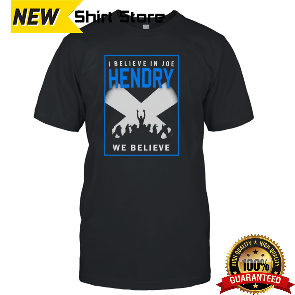 I believe in Joe Hendry we believe shirt